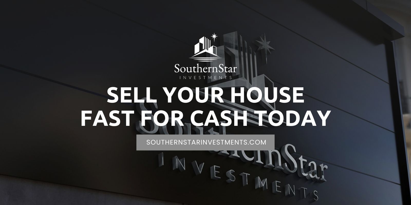 https://southernstarinvestments.com/wp-content/uploads/Sell-Your-House-Fast-For-Cash-Today-Southern-Star-Investments-LLC-NEW.jpg